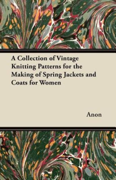 Cover for Anon · A Collection of Vintage Knitting Patterns for the Making of Spring Jackets and Coats for Women (Paperback Book) (2012)