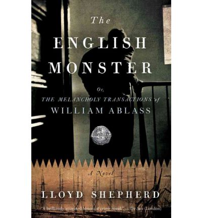 Cover for Lloyd Shepherd · The English Monster: or, The Melancholy Transactions of William Ablass (Taschenbuch) [Original edition] (2012)