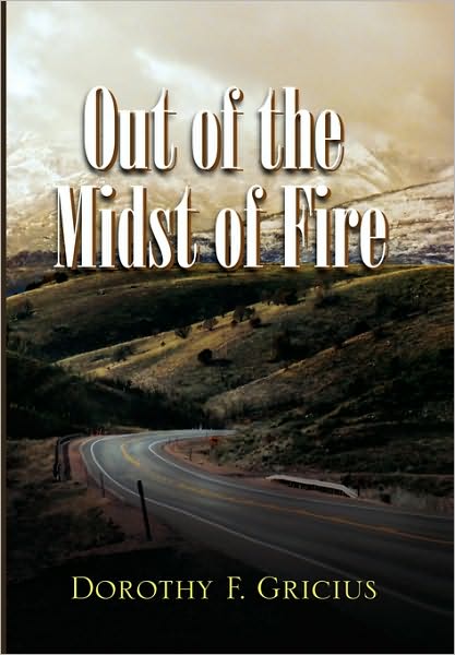Cover for Dorothy F. Gricius · Out of the Midst of Fire (Hardcover Book) (2010)