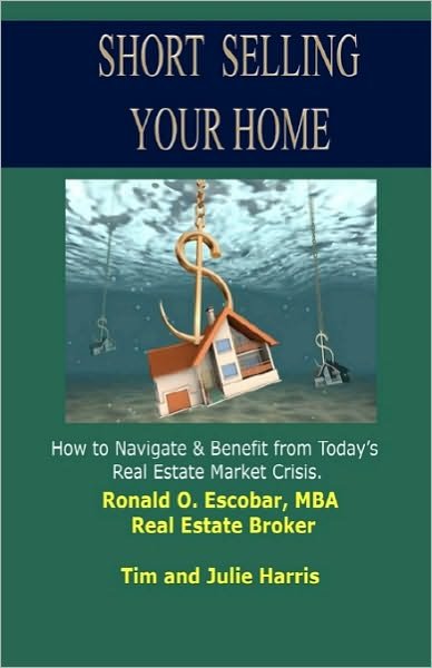 Short Selling Your Home: How to Navigate and Benefit from Today's Real Estate Market Crash - Mba Ronald O Escobar - Kirjat - Createspace - 9781453825570 - lauantai 1. elokuuta 1970