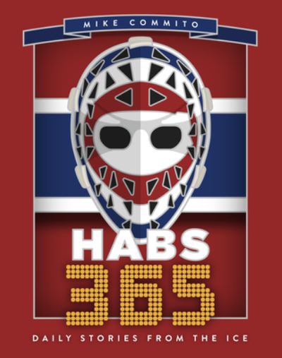 Habs 365: Daily Stories from the Ice - Hockey 365 - Mike Commito - Książki - The Dundurn Group - 9781459753570 - 26 grudnia 2024