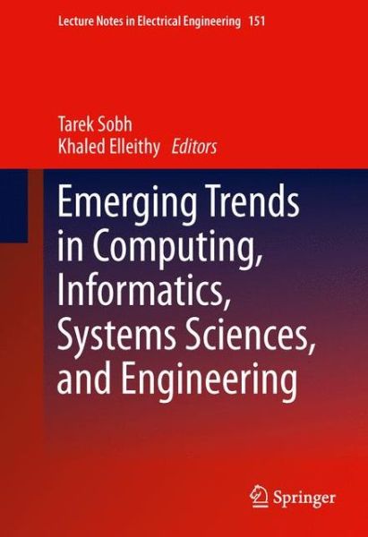 Emerging Trends in Computing, Informatics, Systems Sciences, and Engineering - Lecture Notes in Electrical Engineering - Tarek Sobh - Bøger - Springer-Verlag New York Inc. - 9781461435570 - 14. august 2012