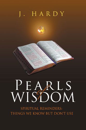 Cover for J Hardy · Pearls of Wisdom: Spiritual Reminders: Things We Know but Don't Use (Paperback Book) (2012)
