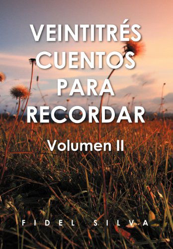 Cover for Profr Fidel Silva Flores · Veintitr S Cuentos Para Recordar: Volumen II (Hardcover Book) [Spanish edition] (2012)