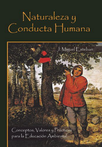 Cover for J. Miguel Esteban · Naturaleza Y Conducta Humana: Conceptos, Valores Y Practicas Para La Educacion Ambiental (Hardcover Book) [Spanish edition] (2013)