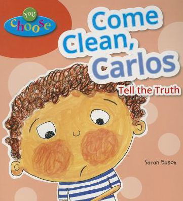 Cover for Sarah Eason · Come Clean, Carlos : Tell the Truth (Pocketbok) (2013)