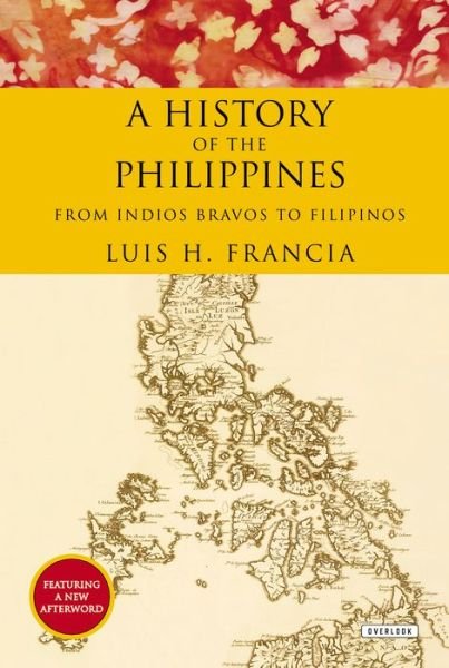 Cover for Luis H. Francia · History of the Philippines: from Indios Bravos to Filipinos (Paperback Book) [Reprint edition] (2013)