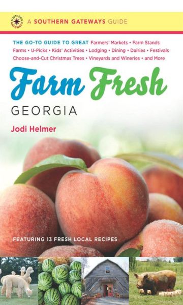 Cover for Jodi Helmer · Farm Fresh Georgia: The Go-To Guide to Great Farmers' Markets, Farm Stands, Farms, U-Picks, Kids' Activities, Lodging, Dining, Dairies, Festivals, Choose-and-Cut Christmas Trees, Vineyards and Wineries, and More - Southern Gateways Guides (Paperback Book) [New edition] (2014)