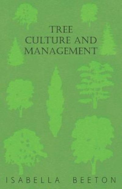 Tree Culture and Management - Isabella Beeton - Böcker - Read Books - 9781473331570 - 6 september 2016