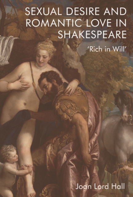 Cover for Joan Lord Hall · Sexual Desire and Romantic Love in Shakespeare: 'Rich in Will' (Pocketbok) (2023)