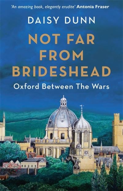 Cover for Daisy Dunn · Not Far From Brideshead: Oxford Between the Wars (Inbunden Bok) (2022)