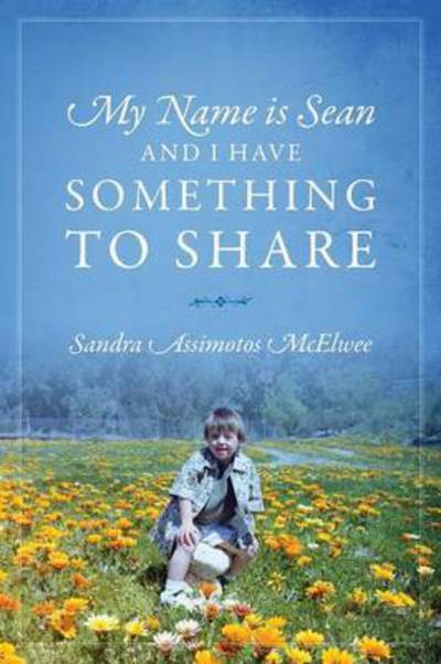 Sandra Assimotos McElwee · My Name Is Sean and I Have Something to Share (Pocketbok) (2014)