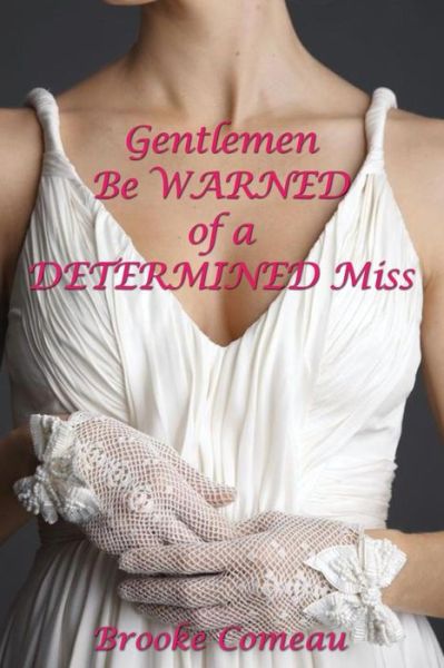 Cover for Brooke Comeau · Gentlemen Be Warned of a Determined Miss (Paperback Book) (2014)