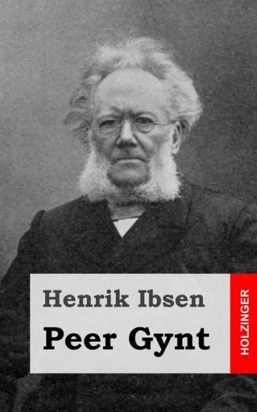 Peer Gynt - Henrik Ibsen - Livres - CreateSpace Independent Publishing Platf - 9781482580570 - 19 février 2013