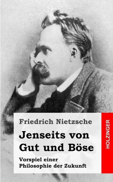 Jenseits Von Gut Und Bose: Vorspiel Einer Philosophie Der Zukunft - Friedrich Wilhelm Nietzsche - Books - Createspace - 9781484049570 - April 10, 2013