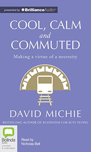 Cool, Calm and Commuted - David Michie - Audiobook - Bolinda Audio - 9781486227570 - 15 sierpnia 2014