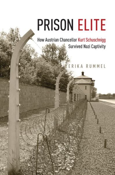 Cover for Erika Rummel · Prison Elite: How Austrian Chancellor Kurt Schuschnigg Survived Nazi Captivity (Hardcover Book) (2021)