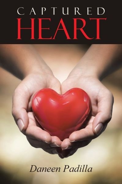 Captured Heart - Daneen Padilla - Books - Author Solutions, Incorporated - 9781490880570 - March 20, 2020