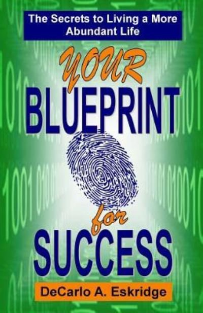 Cover for Decarlo a Eskridge · Your Blueprint for Success: the Secrets to Living a More Abundant Life (Paperback Bog) (2013)
