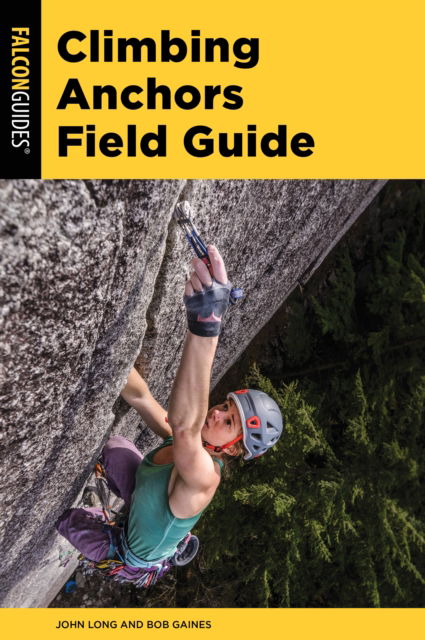 Climbing Anchors Field Guide - Climbing Mountains Series - John Long - Kirjat - Rowman & Littlefield - 9781493074570 - tiistai 2. huhtikuuta 2024
