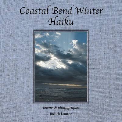 Cover for Judith Lauter · Coastal Bend Winter Haiku: Poems &amp; Photographs (Paperback Book) (2014)