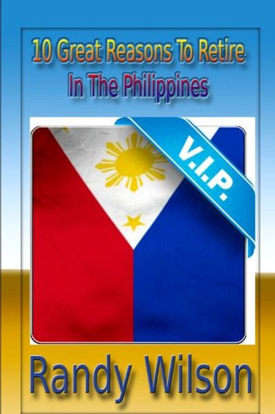 Cover for Randy Wilson · 10 Great Reasons To Retired In the Philippines (Paperback Book) (2013)