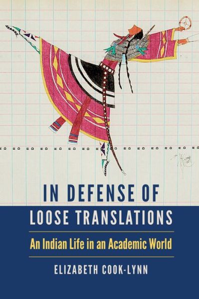 Cover for Elizabeth Cook-Lynn · In Defense of Loose Translations: An Indian Life in an Academic World - American Indian Lives (Paperback Book) (2024)