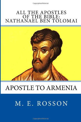 Cover for M. E. Rosson · All the Apostles of the Bible: Nathanael Ben Tolomai: Apostle to Armenia (Volume 7) (Paperback Book) [Lrg edition] (2014)