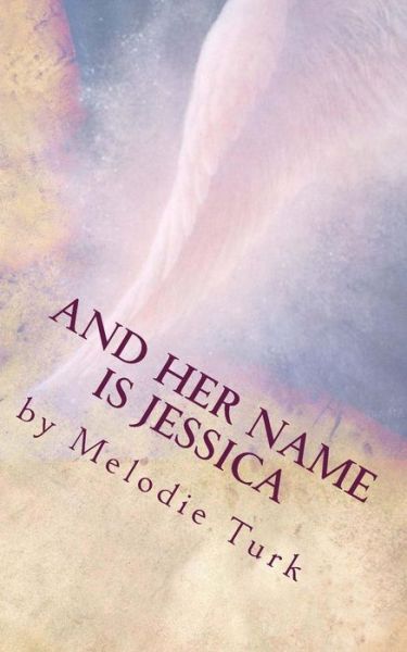 Cover for Melodie Turk · And Her Name is Jessica (Paperback Book) (2014)