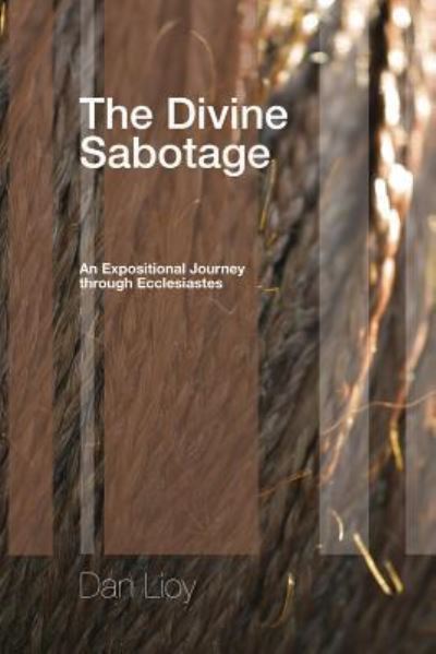 The Divine Sabotage: An Expositional Journey Through Ecclesiastes - Dan Lioy - Books - Wipf & Stock Publishers - 9781498251570 - August 18, 2008
