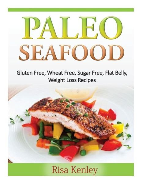 Cover for Risa Kenley · Paleo Seafood: Gluten Free, Wheat Free, Sugar Free, Flat Belly, Weight Loss Recipes (Pocketbok) (2014)
