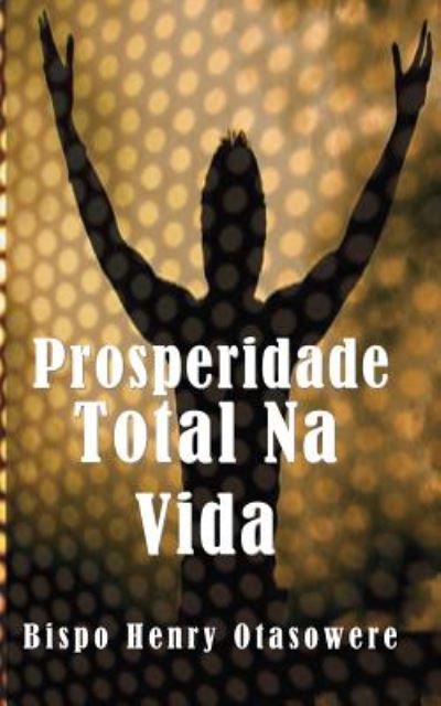 Cover for Bispo Henry Otasowere · Prosperidade Total Na Vida (Paperback Book) (2014)