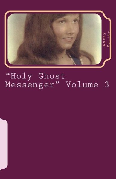 Cover for Rev Kathy Milica Tyrity Bsba · Holy Ghost Messenger Volume 3: Spiritual Writing (Paperback Book) (2014)