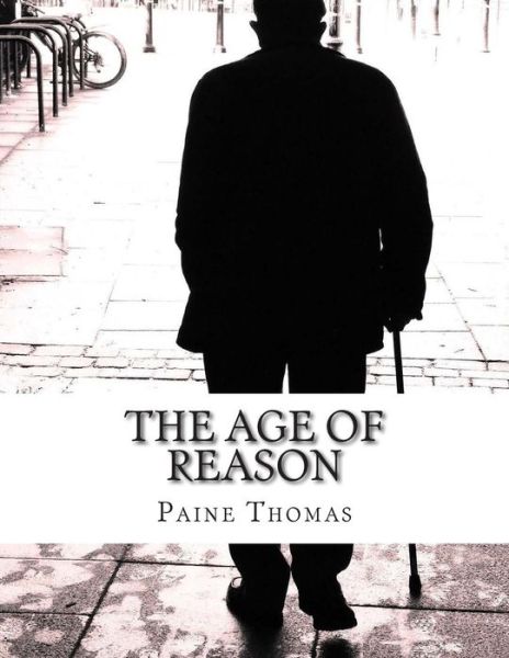 The Age of Reason - Paine Thomas - Książki - Createspace - 9781500923570 - 23 sierpnia 2014