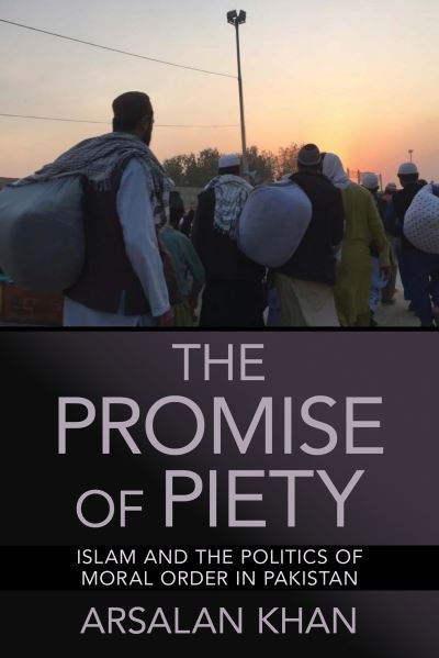 Cover for Arsalan Khan · The Promise of Piety: Islam and the Politics of Moral Order in Pakistan (Taschenbuch) (2024)
