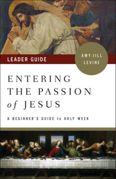 Entering the Passion of Jesus Leader Guide - Amy-Jill Levine - Książki - Abingdon Press - 9781501869570 - 18 grudnia 2018