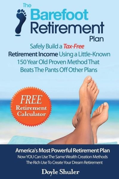 Cover for Doyle Shuler · The Barefoot Retirement Plan: Safely Build a Tax-free Retirement Income Using a Little-known 150 Year Old Proven Retirement Planning Method That Bea (Paperback Bog) (2014)