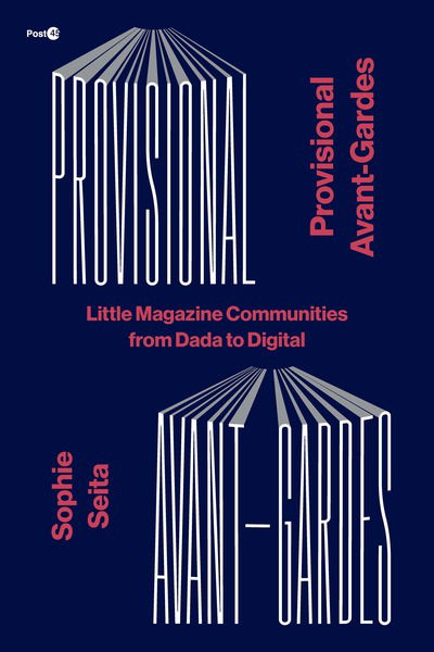 Cover for Sophie Seita · Provisional Avant-Gardes: Little Magazine Communities from Dada to Digital - Post*45 (Paperback Book) (2019)