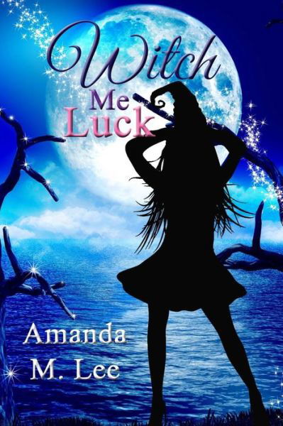 Cover for Amanda M Lee · Witch Me Luck (Paperback Book) (2015)