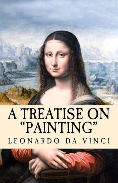 Cover for Leonardo Da Vinci · A Treatise on Painting: Translated from the Original Italian (Taschenbuch) (2015)