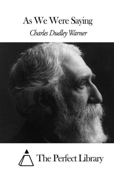 As We Were Saying - Charles Dudley Warner - Books - Createspace - 9781508448570 - February 11, 2015