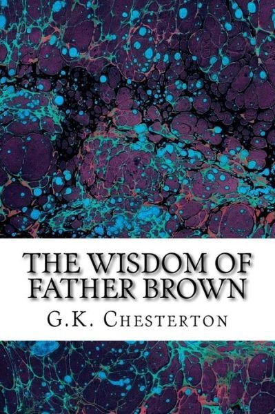 Cover for G K Chesterton · The Wisdom of Father Brown: (G.k. Chesterton Classics Collection) (Paperback Book) (2015)