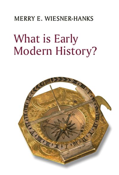 Cover for Wiesner-Hanks, Merry E. (University of Wisconsin-Milwaukee) · What is Early Modern History? (Paperback Book) (2021)