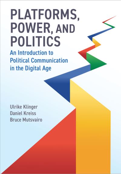 Cover for Klinger, Ulrike (European University Viadrina, Germany) · Platforms, Power, and Politics: An Introduction to Political Communication in the Digital Age (Hardcover Book) (2023)