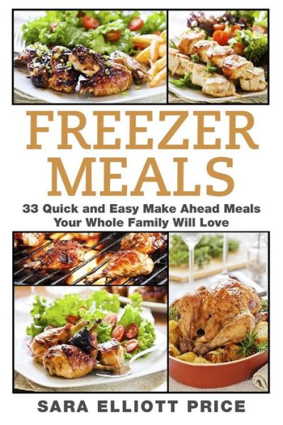 Cover for Sara Elliott Price · Freezer Meals: 33 Quick and Easy Make Ahead Meals Your Whole Family Will Love (Pocketbok) (2015)