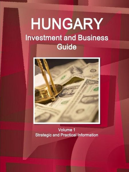 Cover for Inc. Ibp · Hungary Investment and Business Guide Volume 1 Strategic and Practical Information (Pocketbok) (2016)