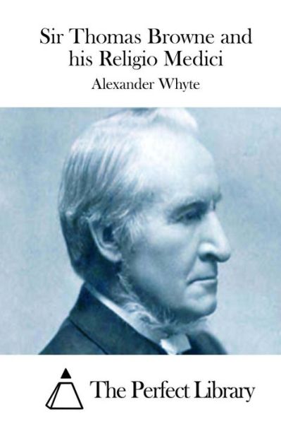 Sir Thomas Browne and His Religio Medici - Alexander Whyte - Books - Createspace - 9781515055570 - July 12, 2015