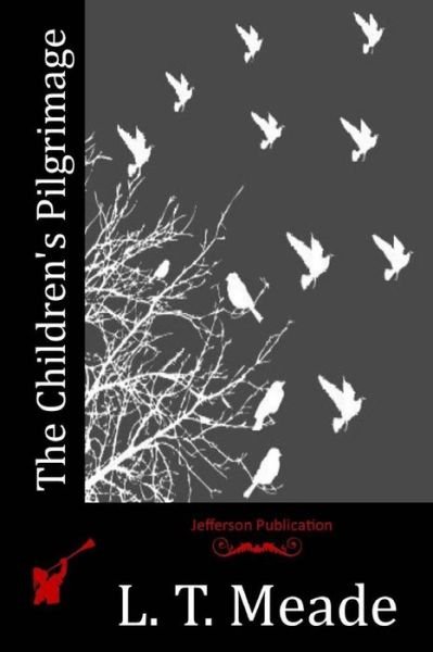 Cover for L T Meade · The Children's Pilgrimage (Pocketbok) (2015)