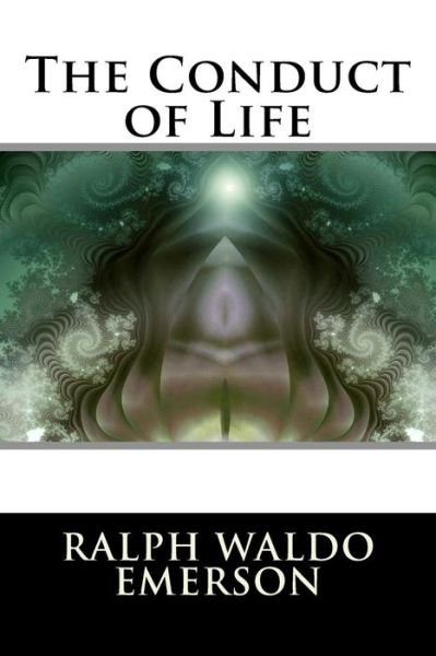 The Conduct of Life - Ralph Waldo Emerson - Książki - Createspace - 9781517345570 - 13 września 2015
