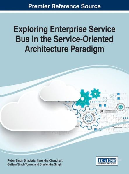 Exploring Enterprise Service Bus in the Service-oriented Architecture Paradigm - Advances in Business Information Systems and Analytics - - Books - IGI Global - 9781522521570 - February 14, 2017